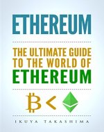 Ethereum: The Ultimate Guide to the World of Ethereum, Ethereum Mining, Ethereum Investing, Smart Contracts, Dapps and DAOs, Ether, Blockchain Technology - Book Cover