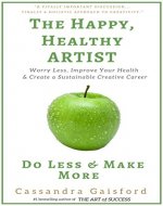 The Happy, Healthy Artist: Worry Less, Improve Your Health & Create a Sustainable Creative Career - Book Cover