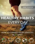 Healthy Habits Every Day: How To Change Your Lifestyle In 21 Days - Book Cover