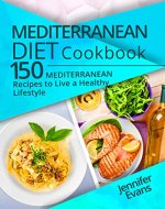Mediterranean Diet Cookbook: 150 Mediterranean Recipes to Live a Healthy Lifestyle - Book Cover