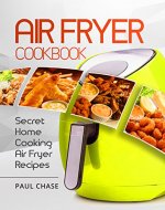 Air Fryer Cookbook: Secret Home Cooking Air Fryer Recipes - Book Cover