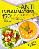 Anti-Inflammatory Cookbook: 150 Anti-Inflammatory Recipes to Live a Healthy Lifestyle - Book Cover