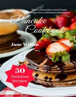 Pancake Cookbook: Top 50 Pancakes and Crepes Recipes for a Delicious Breakfast - Book Cover