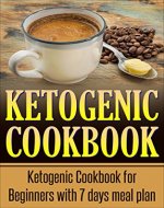 Ketogenic Cookbook: Ketogenic Cookbook for Beginners with 7 Days Meal Plan (Ketogenic Recipes, Ketogenic Cookbook for Weight Loss, Ketogenic Cookbook for Beginners, Cookbook) - Book Cover