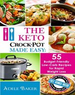 The Keto Crock Pot Made Easy: 55 Budget-Friendly Low-Carb Recipes for Rapid Weight Loss (Keto Crock Pot Recipes, Keto Crockpot Cookbook, The Keto Crock ... (low carb crock-pot for weight loss) - Book Cover
