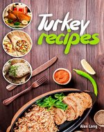 Turkey Recipes: Turkey Cookbook: Quick, Easy to Make and Delicious Turkey Recipes. - Book Cover