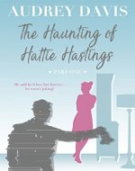 The Haunting of Hattie Hastings Part One: A ghostly, gloriously witty feel-good romance with a liberal dose of comedy. - Book Cover