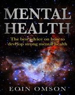 Mental Health: the best advice on how to develop strong mental health - Book Cover