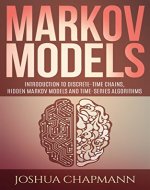 Markov Models: Introduction to Markov Chains, Hidden Markov Models and Bayesian networks (Advanced Data Analytics Book 3) - Book Cover