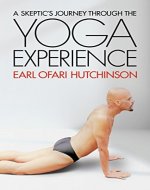 A Skeptic's Journey Through the Yoga Experience - Book Cover