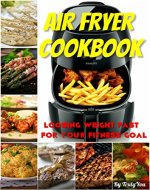 Air fryer cookbook: losing weight fast for your fitness goal (weight loss, losing weight, fitness, dreambody, healthy diet, fat free, air fryer recipes) - Book Cover