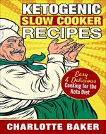 Ketogenic Slow Cooker Recipes: Easy & Delicious Cooking for the Keto Diet (Low Carb Diet Cookbook) - Book Cover