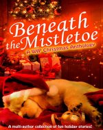 Beneath The Mistletoe: A WIP Anthology - Book Cover