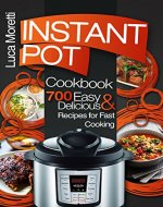 Instant Pot Cookbook: 700 Delicious & Easy Instant Pot Recipes that Cook Fast (The Healthy Electric Pressure Cooker Series) - Book Cover