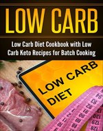 Low Carb: Low Carb Diet Cookbook with Low Carb Keto Recipes for Batch Cooking (Kindle edition, Keto in Five, Best of the Best Presents, Free Bonus: The 3 Week Diet) - Book Cover