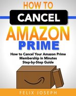 How to Cancel Prime Membership: How to Cancel Your Amazon Prime Membership in Minutes Step by Step Guide (Cancel Prime Immediately,) - Book Cover