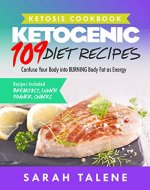 Ketosis Cookbook: 109 Ketogenic Diet Recipes That Confuse Your Body into BURNING Body Fat as Energy (Breakfast, Lunch, Dinner & Snack Recipes Included) - Book Cover