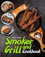 Smoker And Grill Cookbook: (Barbecue Cookbook) – The Ultimate Guide and Recipe Book For The Most Delicious And Flavorful Barbeque - Book Cover