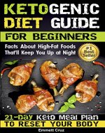 Ketogenic Diet Guide for Beginners: 21-Day Keto Meal Plan To Reset Your Body. 45 Ketogenic Diet Recipes (keto eating, keto eating plan, keto easy recipes, ... guide, keto complete guide, keto bible) - Book Cover