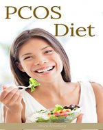 PCOS Diet: A Beginner's Overview and Step-by-Step Guide with Recipes : PCOS Diet (Diets) - Book Cover