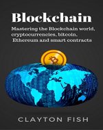 Blockchain : Mastering the Blockchain world, cryptocurrencies, bitcoin, Ethereum and smart contracts - Book Cover