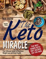 The Keto Miracle: The Best Damn Keto Diet Recipes on the Web: The Ultimate Guide to Maximum Weight Loss (TOP Keto Mistakes, Keto Meal Plan, Keto Desserts, Low Carb Cookbook, Ketosis Diet Cookbook) - Book Cover