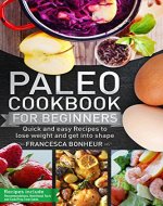 Paleo Cookbook for beginners: Quick and easy recipes to lose weight and get into shape (The ultimate Paleo cookbook series 1) - Book Cover