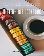 Gluten-Free Cookbook:  Guide For Beginners with Gluten-Free Recipes, Paleo Recipes and Gluten-Free Snacks for Busy People - Book Cover