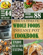 The Ultimate Whole Foods Instant Pot Cookbook - Book Cover