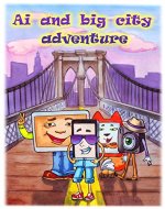 Ai and Big City Adventure: New age Pinocchio , Adventures of Ai ,his new friends and  Old man in the Big City - Book Cover