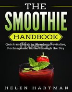 The Smoothie Handbook: Quick and Healthy Blends to Revitalize, Recharge and Relax Through the Day - Book Cover