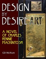 Design By Desire: A Novel Of Charles Rennie Mackintosh - Book Cover