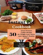 Instant Pot Cookbook: 50 Great Pressure Cooker Recipes for Weight-Loss, Detox, Anti-Aging & Healthy Living! - Book Cover