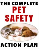 The Complete Pet Safety Action Plan: How to Keep Your Dog or Cat Safe from the Next Big Disaster - Book Cover