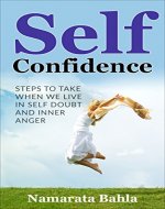 Self Confidence: Steps to Take when we Live in Self Doubt and Inner Anger (Self Esteem, Meditation, Mindfulness, Self Confidence) - Book Cover