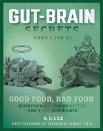 Gut-Brain Secrets, Part 1:  Good Food, Bad Food: Nutrition and Toxins in Food + GMO's and Glyphosate - Book Cover