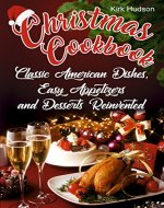 Christmas Cookbook: Classic American Dishes, Easy Appetizers, and Desserts Reinvented - Book Cover