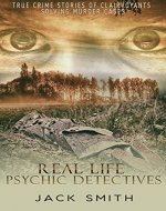 Real Life Psychic Detectives: True Crime Stories of Clairvoyants Solving Murder Cases - Book Cover