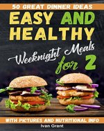 Easy and Healthy Weeknight Meals for Two: 50 Great Dinner Ideas. Clean Eating Cookbook. Fast and Easy Dinners (simple delicious meals, cookbook for two, ... with meat, cookbooks for two people) - Book Cover