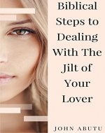 Biblical Steps To Dealing With The Jilt of Your Lover - Book Cover
