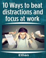 10 Ways To Beat Distractions And Focus At Work: Increase Effectivity At Work - Book Cover