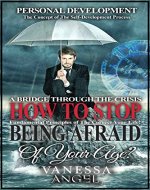 How to Stop Being Afraid of Your Age? A Bridge Through the Crisis: The Ultimate Guide (Personal Development Book): How to Be Happy, Feeling Good, Self Esteem, Positive Thinking, Mental Health - Book Cover
