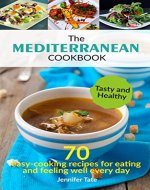 The Mediterranean Cookbook for Healthy Lifestyle: 70 Easy Recipes for Eating and Feeling Well Every Day, 7-Day Meal Plan (Tasty and Healthy 2) - Book Cover