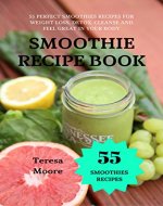 Smoothies Recipe Book: 55 Perfect Smoothies Recipes for Weight Loss, Detox, Cleanse and Feel Great in Your Body - Book Cover