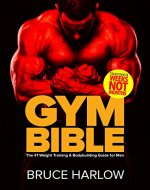 Gym Bible: The #1 Weight Training & Bodybuilding Guide for Men - Transform Your Body in Weeks, NOT Months! - Book Cover