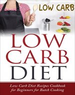 Low Carb Diet: Low Carb Diet Recipes Cookbook for Beginners for Batch Cooking (Kindle edition, Keto in Five) - Book Cover