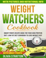Weight Watchers: Smart Points Recipe Book for Your High Protein Diet; Low Fat Diet Cookbook to Lose Weight Fast - Book Cover