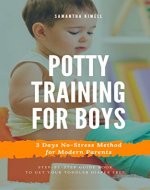 Potty Training for Boys in 3 Days: Step-by-Step Guide Book to Get Your Toddler Diaper Free,  No-Stress Toilet Training. + BONUS: 41 Quick Tips and Solutions ... Parents (Baby Training for Modern Parents) - Book Cover