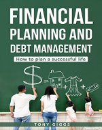 Financial Planning and Debt Planning : How to Plan a Successful Life - Book Cover