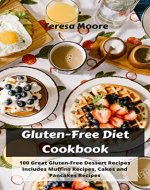 Gluten-Free Diet Cookbook:  100 Great Gluten-Free Dessert Recipes Includes Muffins Recipes, Cakes and Pancakes Recipes - Book Cover